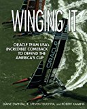 Book Winging It: ORACLE TEAM USA's Incredible Comeback to Defend the America's Cup free