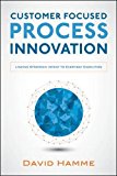 Book Customer Focused Process Innovation: Linking Strategic Intent to Everyday Execution free