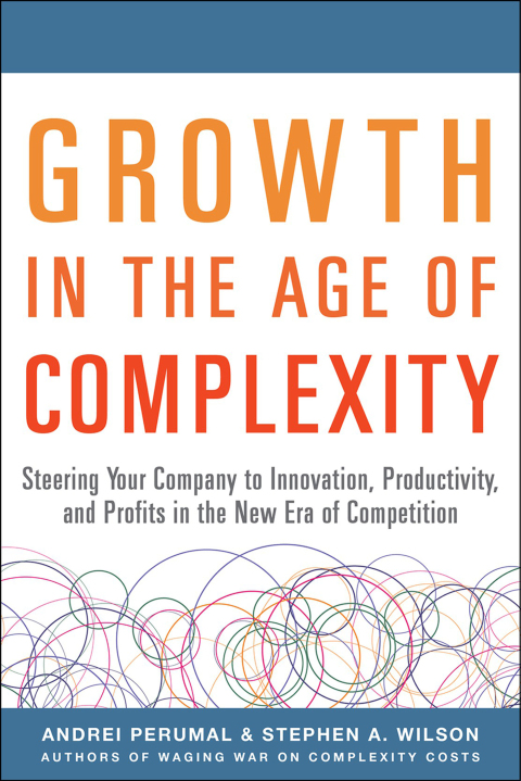 Book Growth in the Age of Complexity: Steering Your Company to Innovation, Productivity, and Profits in the New Era of Competition free