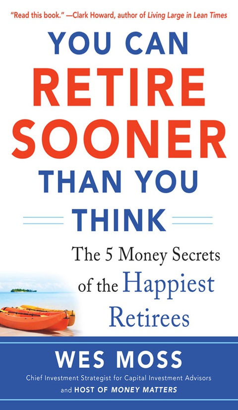 Book You Can Retire Sooner Than You Think: The 5 Money Secrets of the Happiest Retirees free