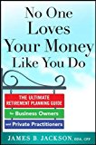 Book No One Loves Your Money Like You Do: The Ultimate Retirement Planning Guide for Business Owners and Private Practitioners free