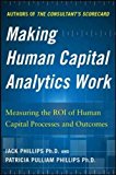 Book Making Human Capital Analytics Work: Measuring the ROI of Human Capital Processes and Outcomes free