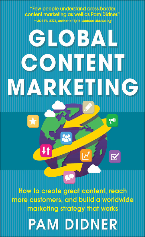 Book Global Content Marketing: How to Create Great Content, Reach More Customers, and Build a Worldwide Marketing Strategy that Works free
