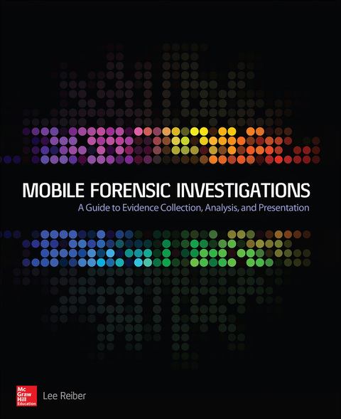 Book Mobile Forensic Investigations: A Guide to Evidence Collection, Analysis, and Presentation free