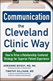 Book Communication the Cleveland Clinic Way: How to Drive a Relationship-Centered Strategy for Exceptional Patient Experience free