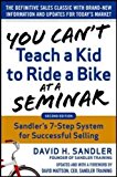Book You Can’t Teach a Kid to Ride a Bike at a Seminar, 2nd Edition: Sandler Training’s 7-Step System for Successful Selling free