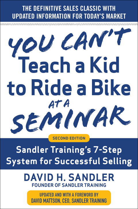 Book You Can’t Teach a Kid to Ride a Bike at a Seminar, 2nd Edition: Sandler Training’s 7-Step System for Successful Selling free
