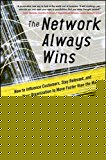 Book The Network Always Wins: How to Influence Customers, Stay Relevant, and Transform Your Organization to Move Faster than the Market free