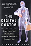 Book The Digital Doctor: Hope, Hype, and Harm at the Dawn of Medicine’s Computer Age free