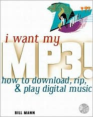 Book I Want My MP3!: How to Download, Rip, & Play Digital Music free