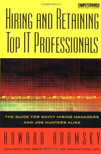 Book Hiring and Retaining Top IT Professionals: The Guide for Savvy Hiring Managers and Job Hunters Alike free