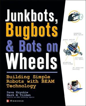 Book JunkBots, Bugbots, and Bots on Wheels: Building Simple Robots With BEAM Technology free