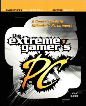 Book The Extreme Gamer's PC: A Gamer's Guide To Ultimate PC Performance (CLS.EDUCATION) free