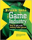 Book Break Into The Game Industry: How to Get A Job Making Video Games free