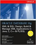 Book Oracle Database 10g XML & SQL: Design, Build, & Manage XML Applications in Java, C, C++, & PL/SQL (Osborne ORACLE Press Series) free