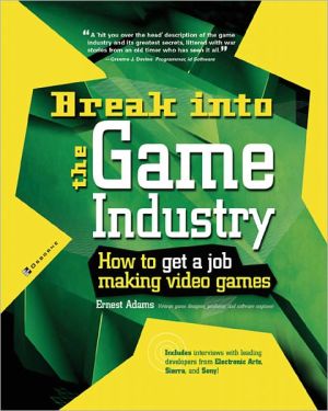Book Break Into The Game Industry: How to Get A Job Making Video Games (Consumer) free