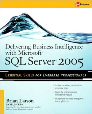 Book Delivering Business Intelligence with Microsoft SQL Server 2005: Utilize Microsoft's Data Warehousing, Mining & Reporting Tools to Provide Critical Intelligence to A free