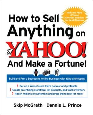 Book How to Sell Anything on Yahoo!...And Make a Fortune!: Build and Run a Successful Online Business with Yahoo!® Shopping free