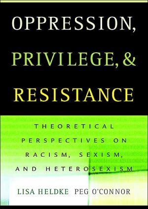 Book Oppression, Privilege, and Resistance: Theoretical Perspectives on Racism, Sexism, and Heterosexism free