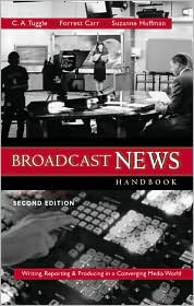 Book Broadcast News Handbook: Writing Reporting Producing in a Converging Media World with Free Student CDROM and Powerweb free