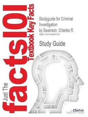 Book [Studyguide for Criminal Investigation by Swanson, Charles R., ISBN 9780073212784] (By: Cram101 Textbook Reviews) [published: May, 2011] free