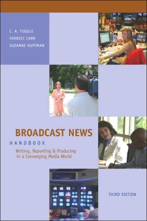 Book Broadcast News Handbook: Writing, Reporting, Producing in a Converging Media World with Student CD-ROM and PowerWeb free