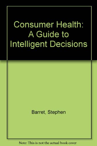 Book Consumer Health: A Guide To Intelligent Decisions free
