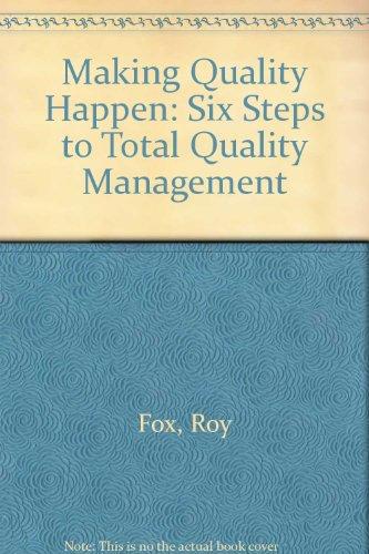 Book Making Quality Happen: Six Steps Total Quality Management: Six Steps To Total Quality free