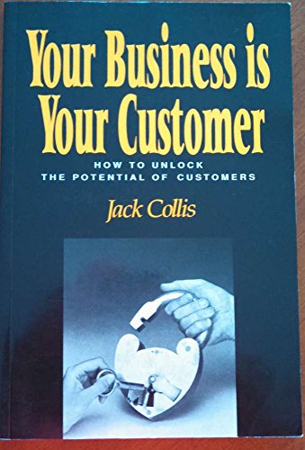 Book Your Business Is Your Customer: How to Unlock the Potential of Customers free