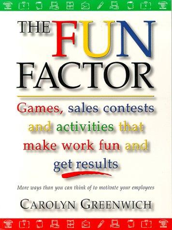 Book The Fun Factor: Games, Sales Contests and Activities that Make Work Fun and Get Results free