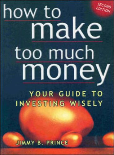 Book How To Make Too Much Money: Your Guide To Investing Wisely free