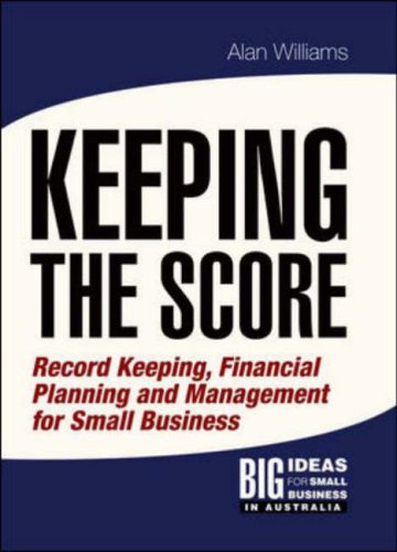 Book Keeping the Score : Record Keeping, Financial Planning and Management for Small Business: Record Keeping, Financial Planning and Management for Small Business (Big Ideas for Small Business 2) free