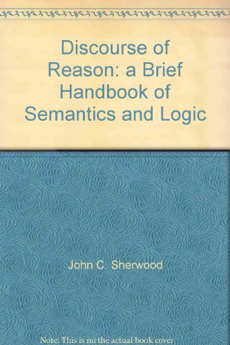 Book Discourse Of Reason: A Brief Handbook Of Semantics And Logic free