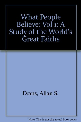 Book What People Believe: A Study Of The World's Great Faiths (vol 1) free