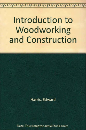 Book Introduction To Woodworking And Construction free
