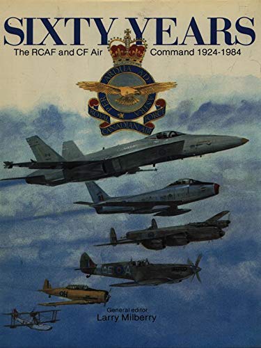 Book Sixty Years: The RCAF and CF Air Command 1924-1984 free