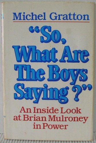 Book So, What are the Boy's Saying?, An Inside Look at Brian Mulroney in Power free