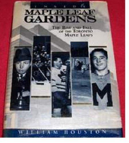 Book Inside Maple Leaf Gardens: The rise and fall of the Toronto Maple Leafs free