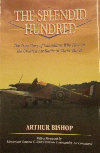 Book The Splendid Hundred : The True Story of Canadians Who Flew in the Greatest Air Battle of World War II free