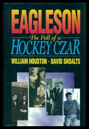Book Eagleson: The Fall of a Hockey Czar free
