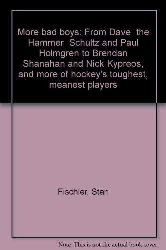 Book More bad boys: From Dave "the Hammer" Schultz and Paul Holmgren to Brendan Shanahan and Nick Kypreos, and more of hockey's toughest, meanest players free