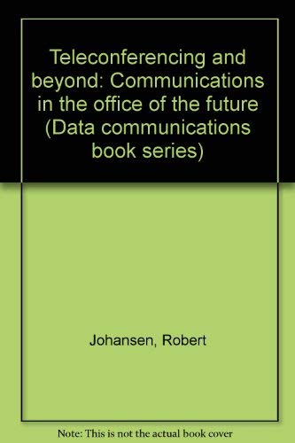 Book Teleconferencing and beyond: Communications in the office of the future (Data communications book series) free