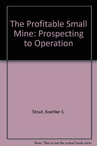 Book The Profitable Small Mine: Prospecting To Operation free