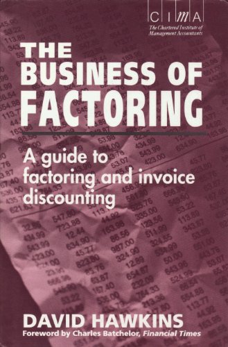 Book The Business Of Factoring: A Manager's Guide To Factoring And Invoice Discounting free