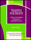 Book Training for Profit: A Guide to the Integration of Training in an Organization's Success free