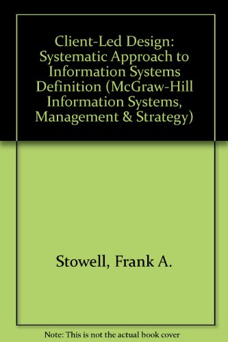 Book Client-Led Design: A Systemic Approach to Information System Definition (The McGraw-Hill Information Systems, Management and Strategy Series) free