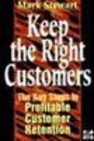 Book Keep the Right Customers: Five Key Steps to Profitable Customer Retention free
