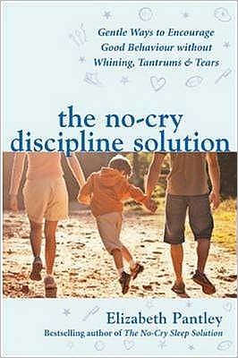 Book The No-Cry Discipline Solution. Gentle Ways to Encourage Good Behaviour Without Whining, Tantrums and Tears (UK Professional General Reference General Reference) free