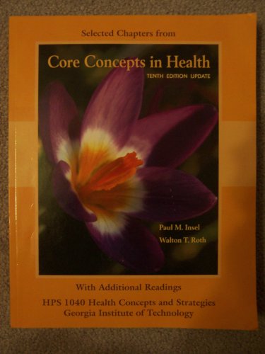 Book Selected Chapters from Core Concepts in Health:Tenth Edition Update (HPS 1040 Health Concepts and Strategies, GA Institute of Technology with Additional Readings) free