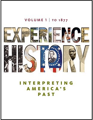 Book Experience History: Interpreting America's Past, To 1877, Vol. 1, 1st Edition free